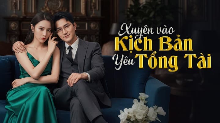 Xuyên Vào Kịch Bản Yêu Tổng Tài